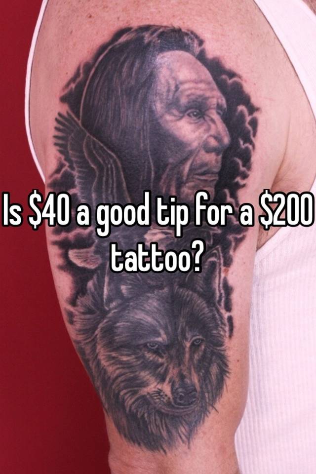 Is $40 a good tip for a $200 tattoo?